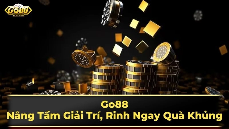 Go88 - Nâng Tầm Giải Trí, Rinh Ngay Quà Khủng